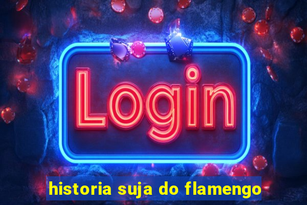 historia suja do flamengo